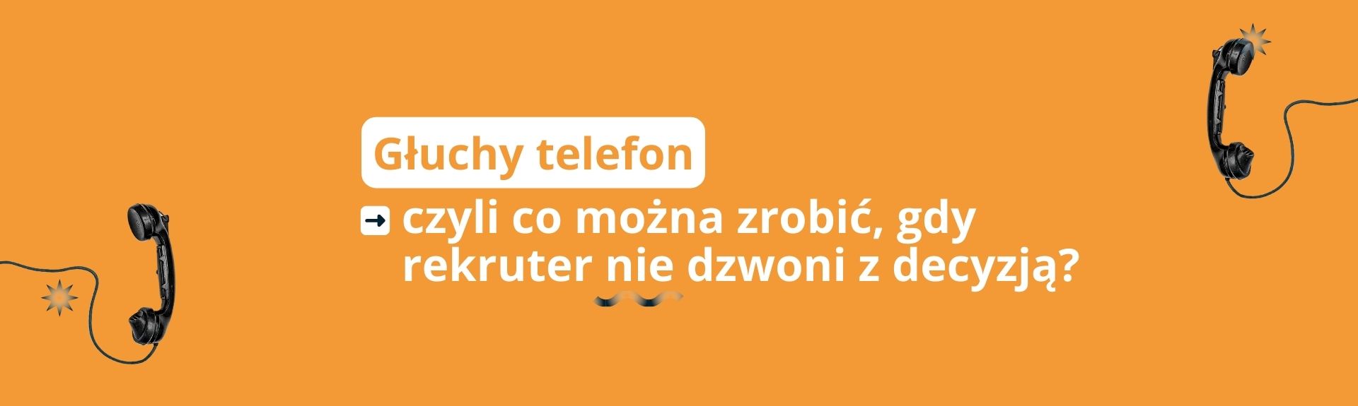Głuchy telefon - czyli co można zrobić, gdy rekruter nie dzwoni z decyzją?